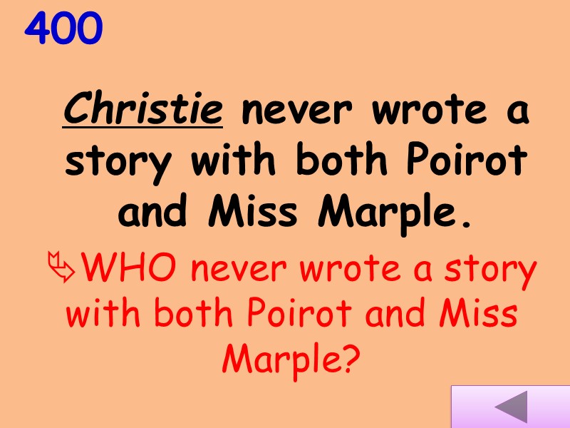400 Christie never wrote a story with both Poirot and Miss Marple.  WHO